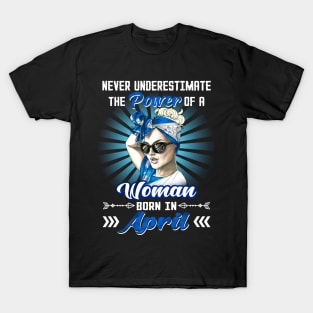 Never Underestimate The Power Of A Woman Born In April T-Shirt